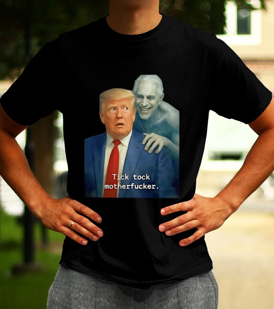 Jeffrey Epstein Ghost Trump Tick Tock Motherfucker T-Shirt