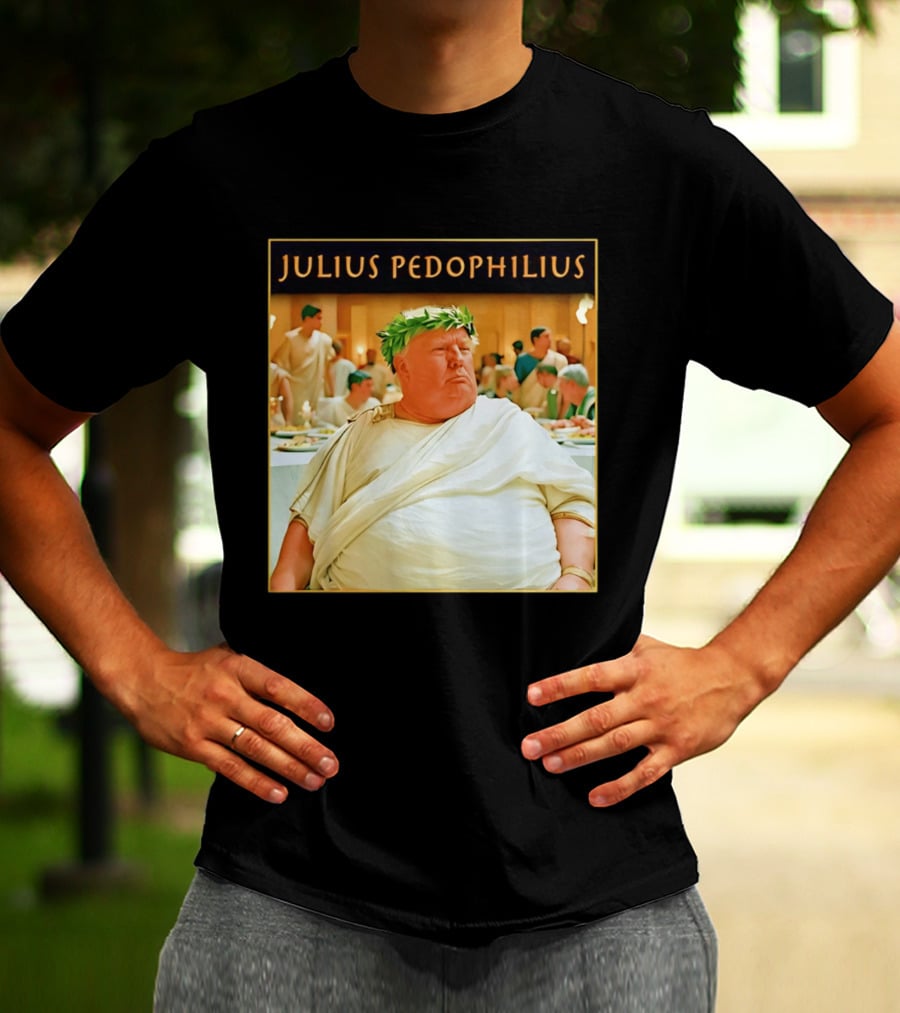 Julius Pedophilius Trump Fat T-Shirt