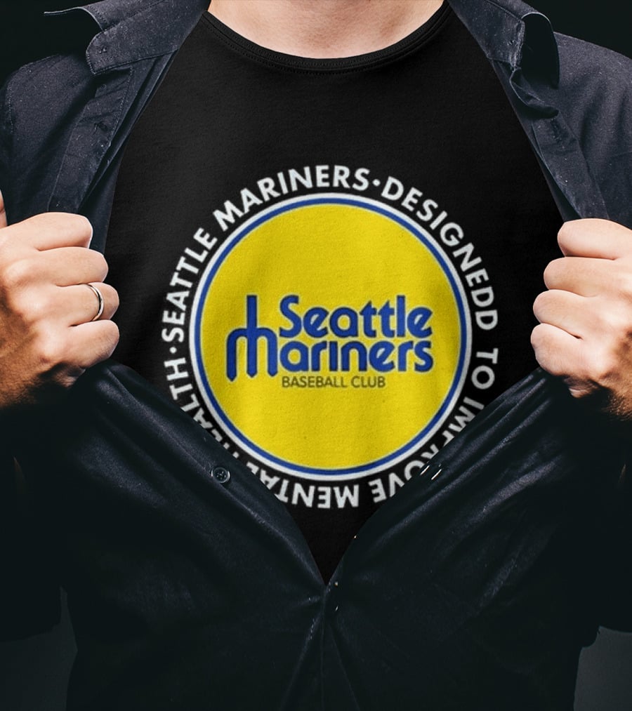 Seattle Mariners Baseball Club Designed To Improve Mental Health T-Shirt