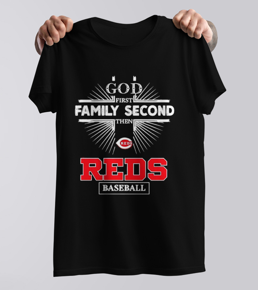 Cincinnati Reds God First Family Second Then Reds Baseball Team Spirit T-Shirt