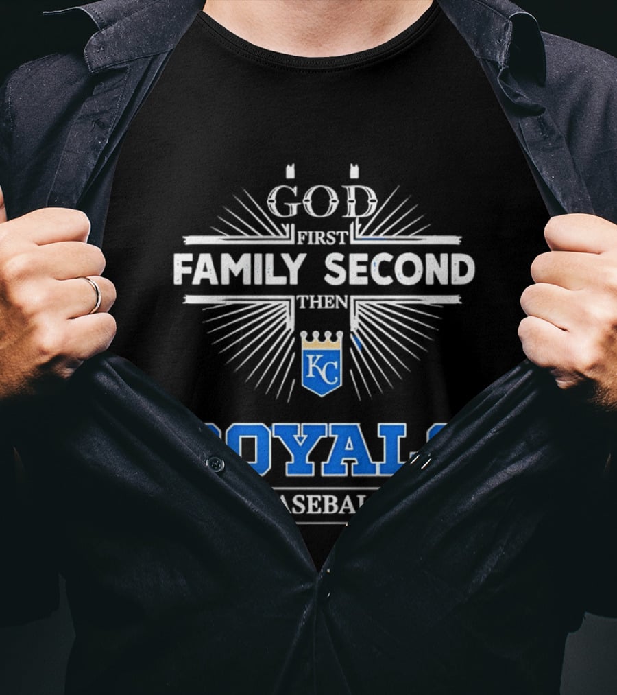 God First Family Second Then KC Royals Baseball T-Shirt