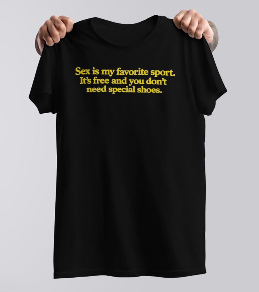 Sex Is My Favorite Sport Free No Special Shoes Required T-Shirt
