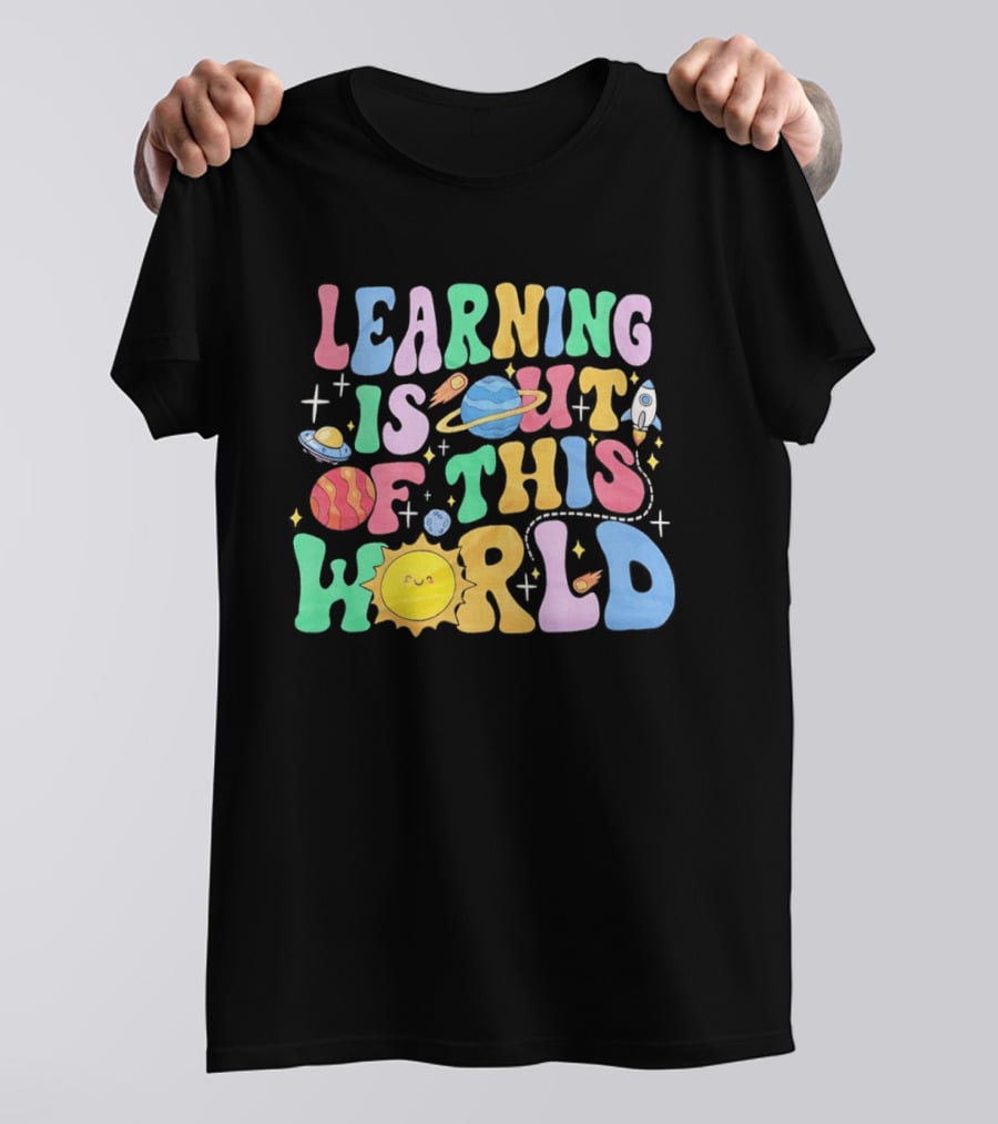 Learning Is Out Of This World Teacher Planet Rocket Spaceship Sun T-Shirt