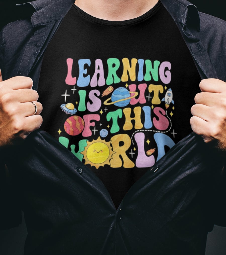 Learning Is Out Of This World Teacher Planet Rocket Spaceship Sun T-Shirt