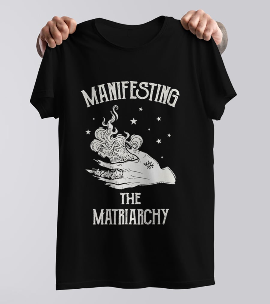 Manifesting The Matriarchy Empowering Hand And Stars T-Shirt
