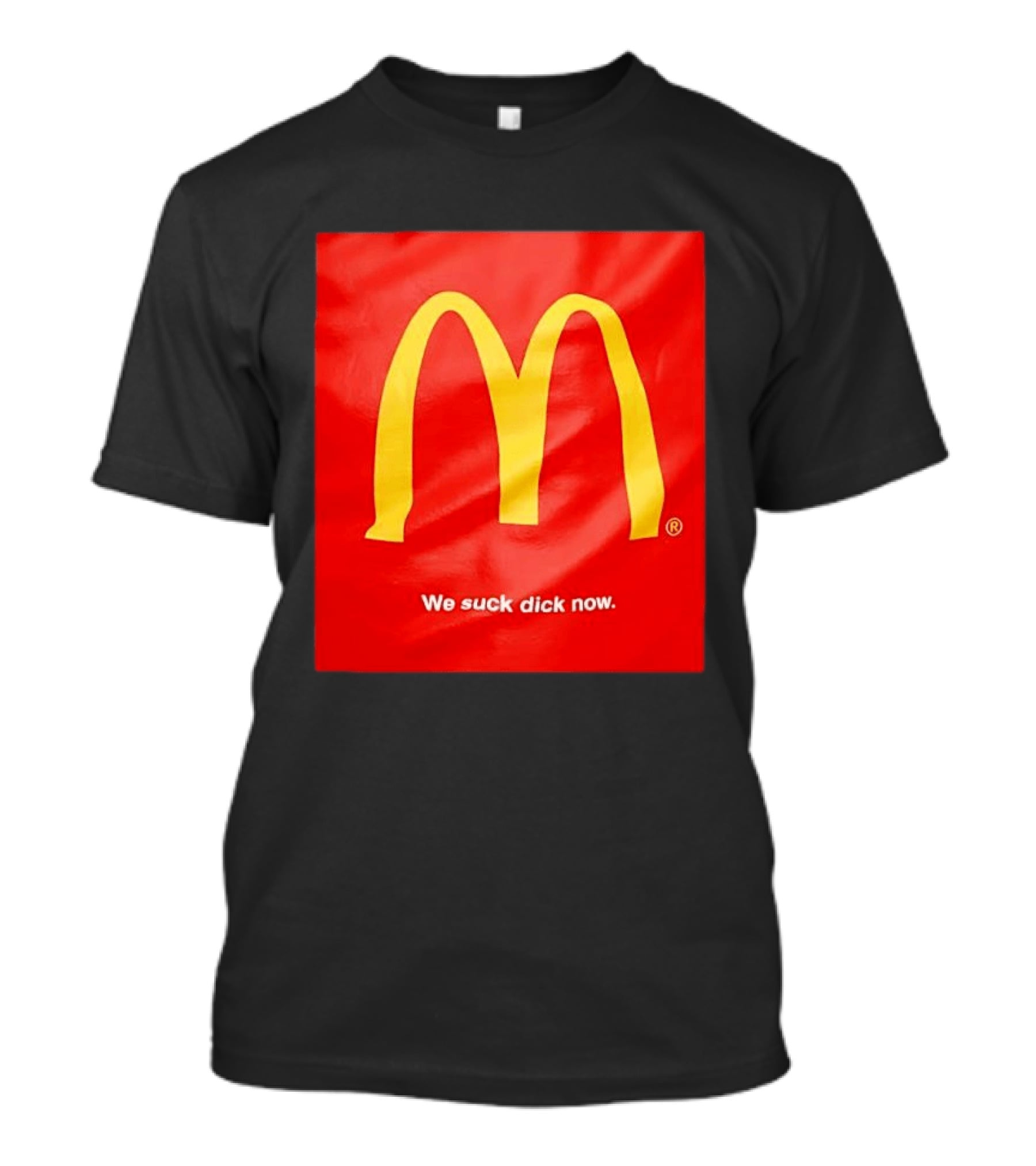 McDonald’s We Suck Dick Now T-Shirt