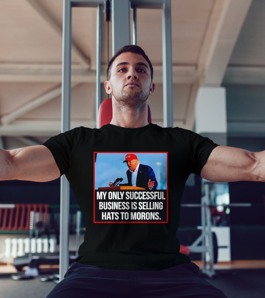 My Only Successful Business Is Selling Hats To Morons T-Shirt