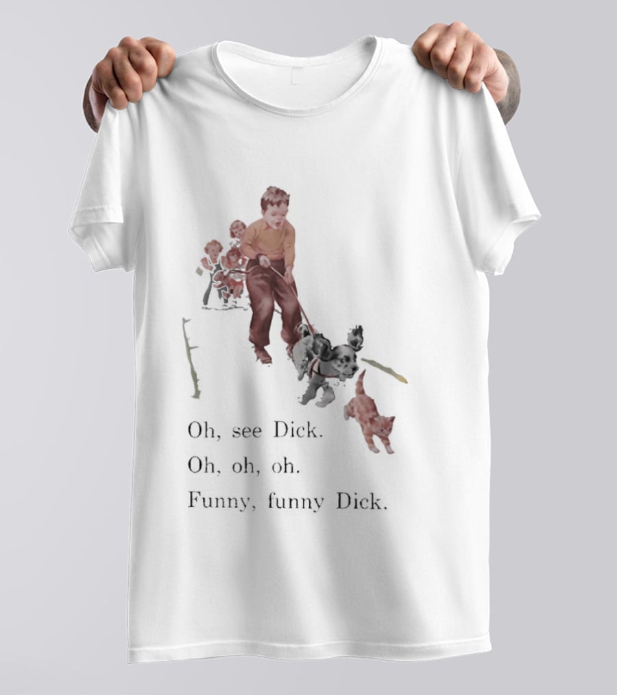 Jane Dick Sally Spot Puff Oh See Dick Oh Oh Oh Dick T-Shirt