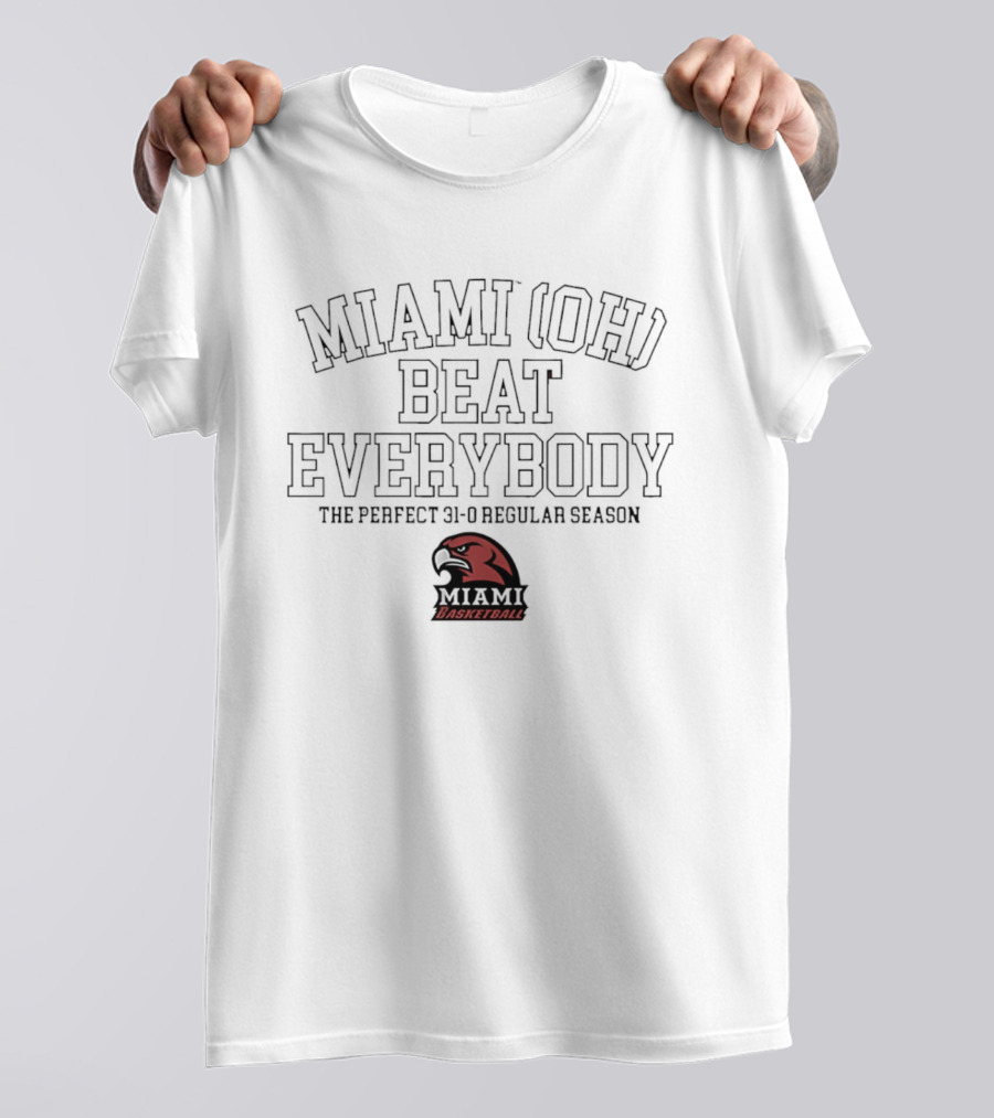 Miami OH Basketball Beat Everybody The Perfect 31 0 Regular Season T-Shirt