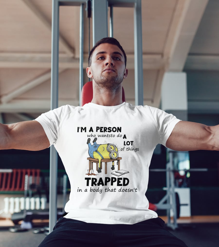 Minion I'm A Person Who Wants To Do A Lot Of Things Trapped In A Body That Doesn't T-Shirt