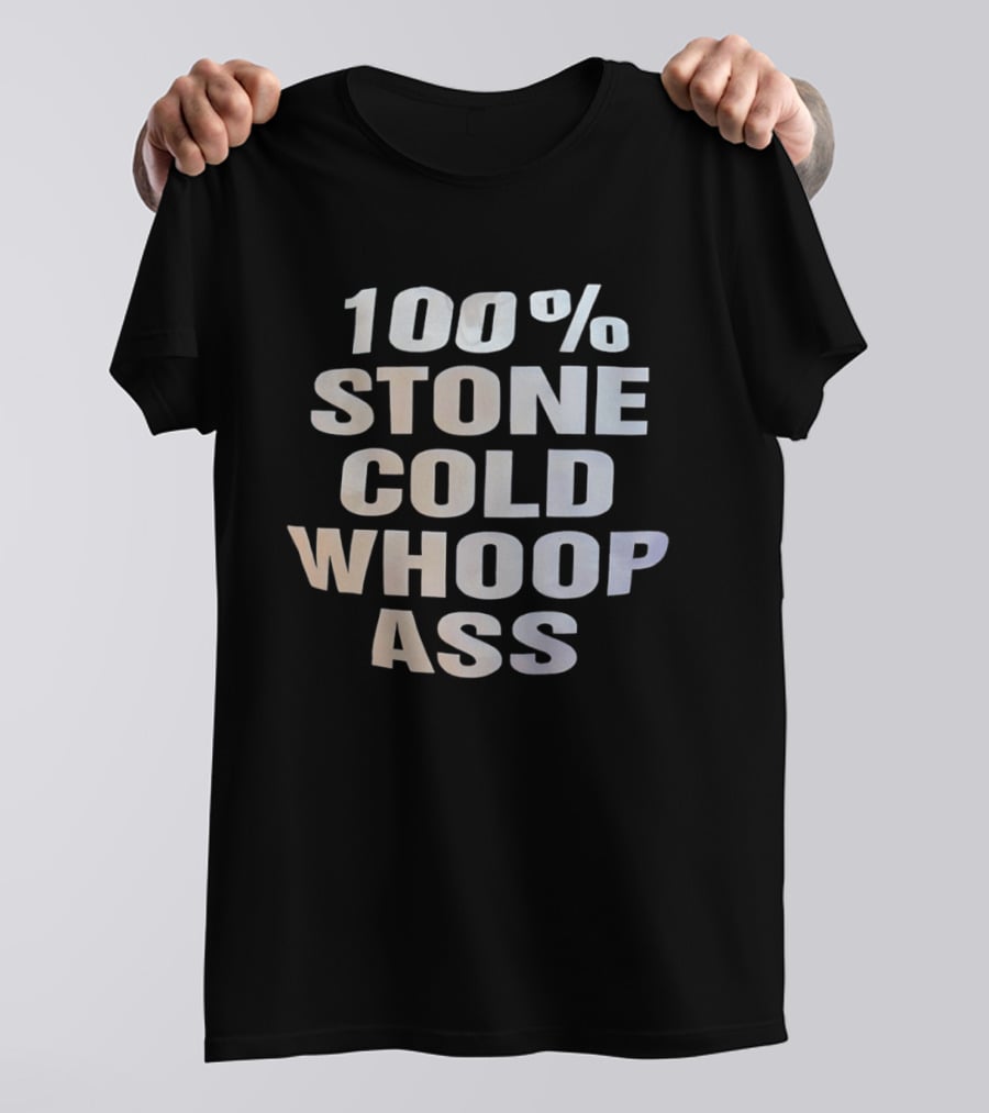 100 Percent Stone Cold Whoop Ass T-Shirt