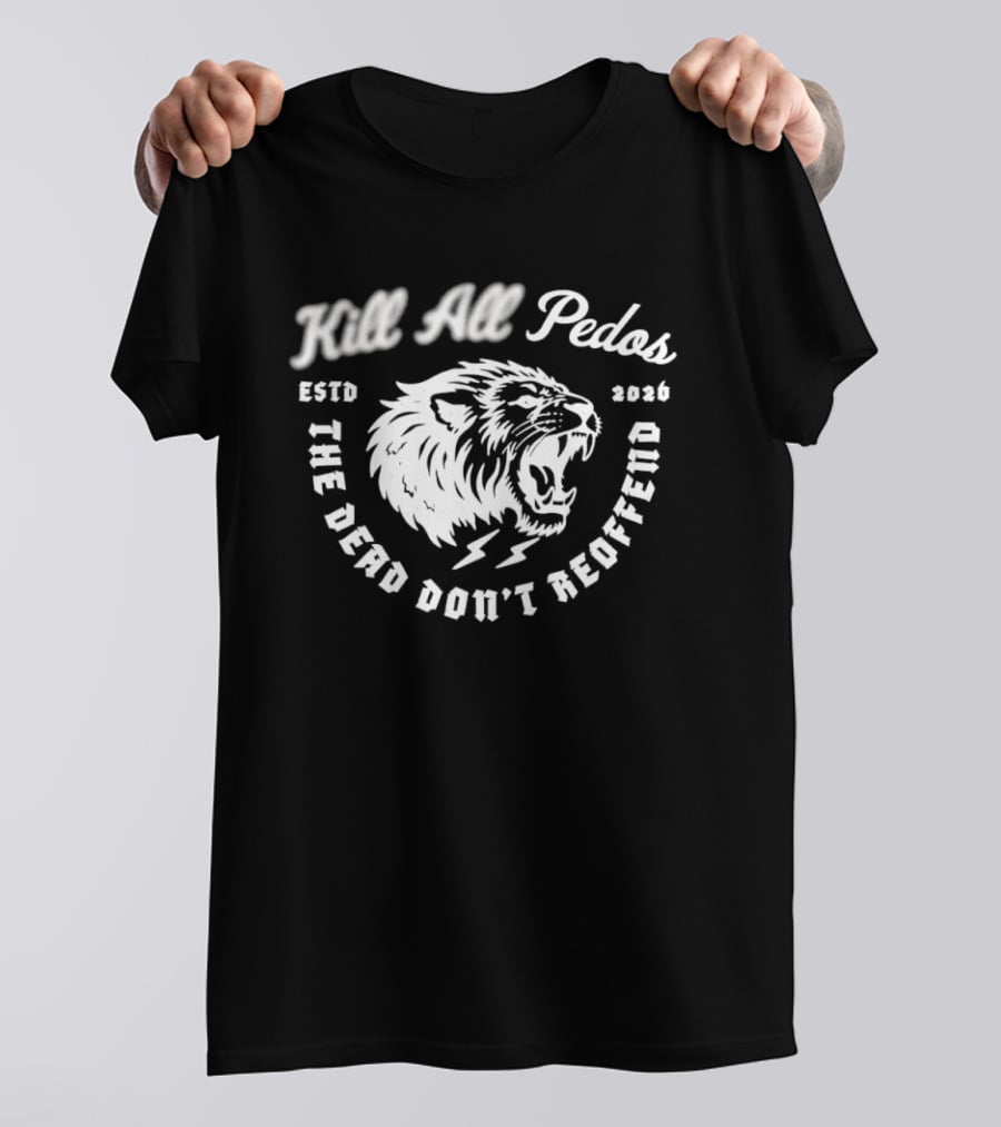 Kill All Peds Lion The Dead Don't Reoffend 2026 T-Shirt