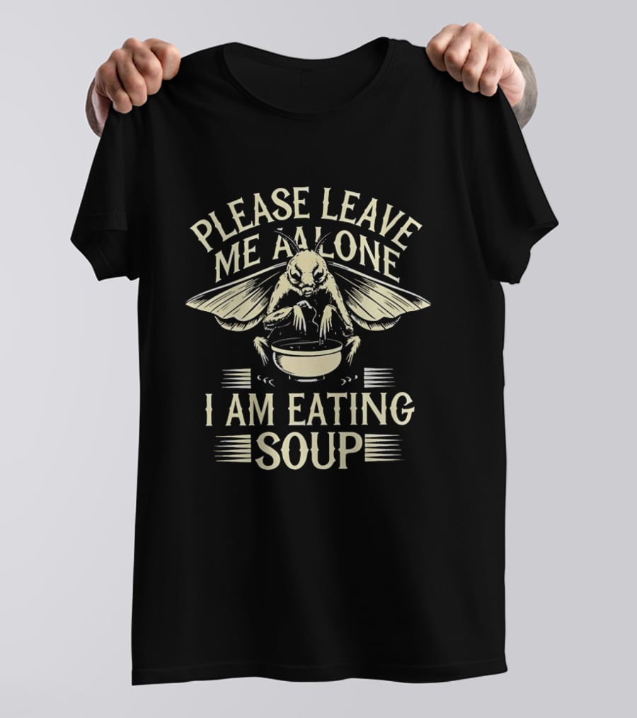 Please Leave Me Alone Moth Eating Soup T-Shirt