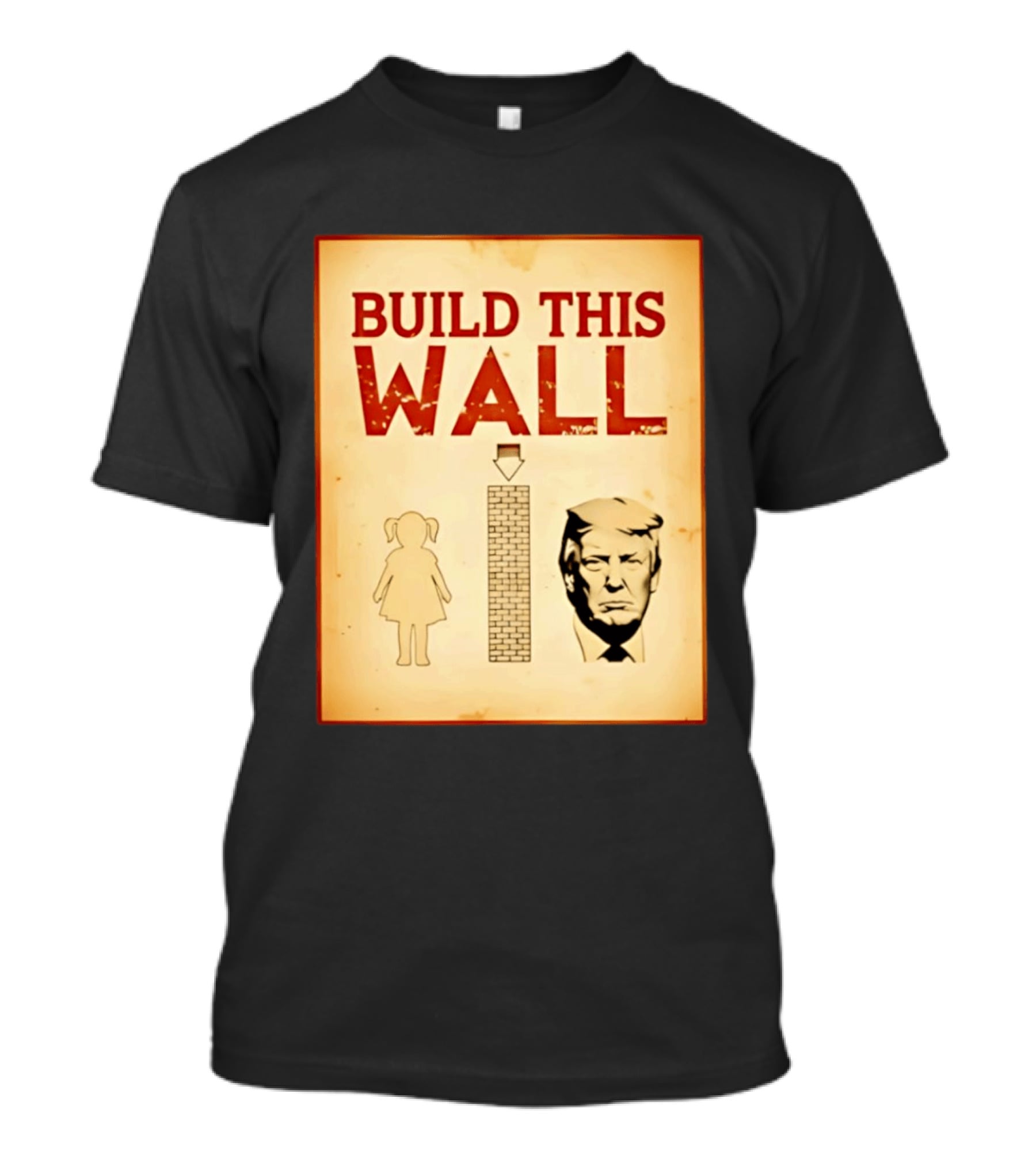 Build This Wall Anti Trump Political Satire T-Shirt