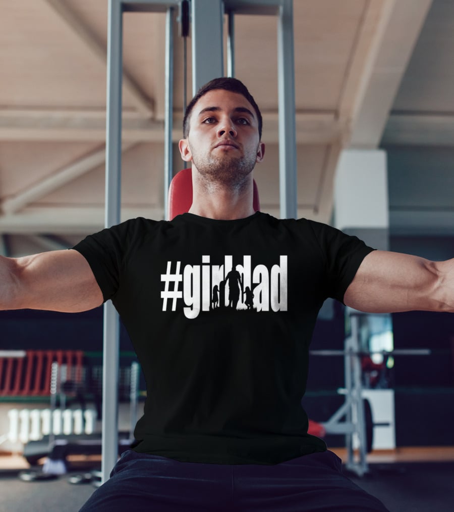 #GirlDad Father's Day Celebration Hashtag Dad Of Girls T-Shirt