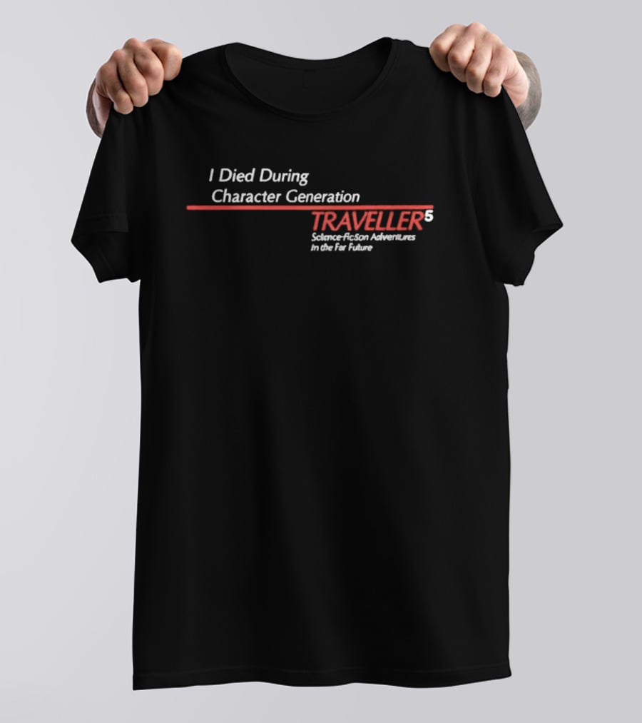 I Died During Character Generation Traveller 5 Science Fiction Adventure In The Far Future T-Shirt