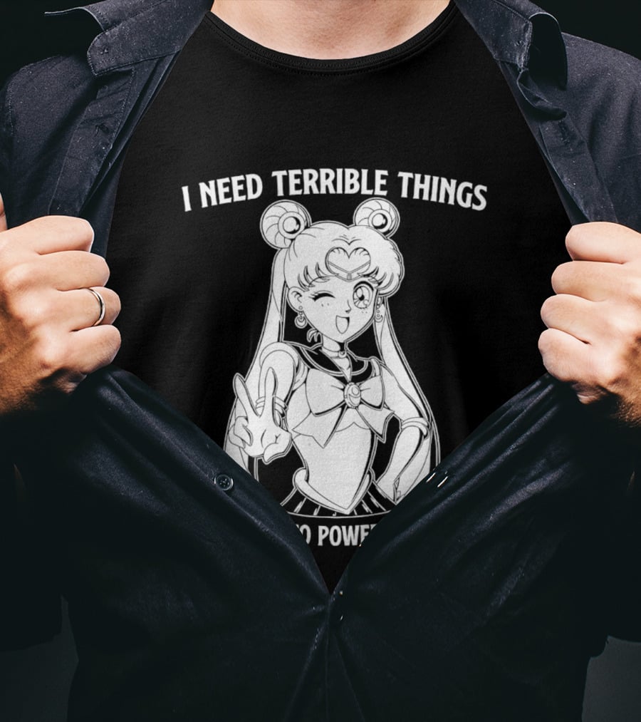 I Need Terrible Things To Happen To Powerful People Sailor Moon T-Shirt