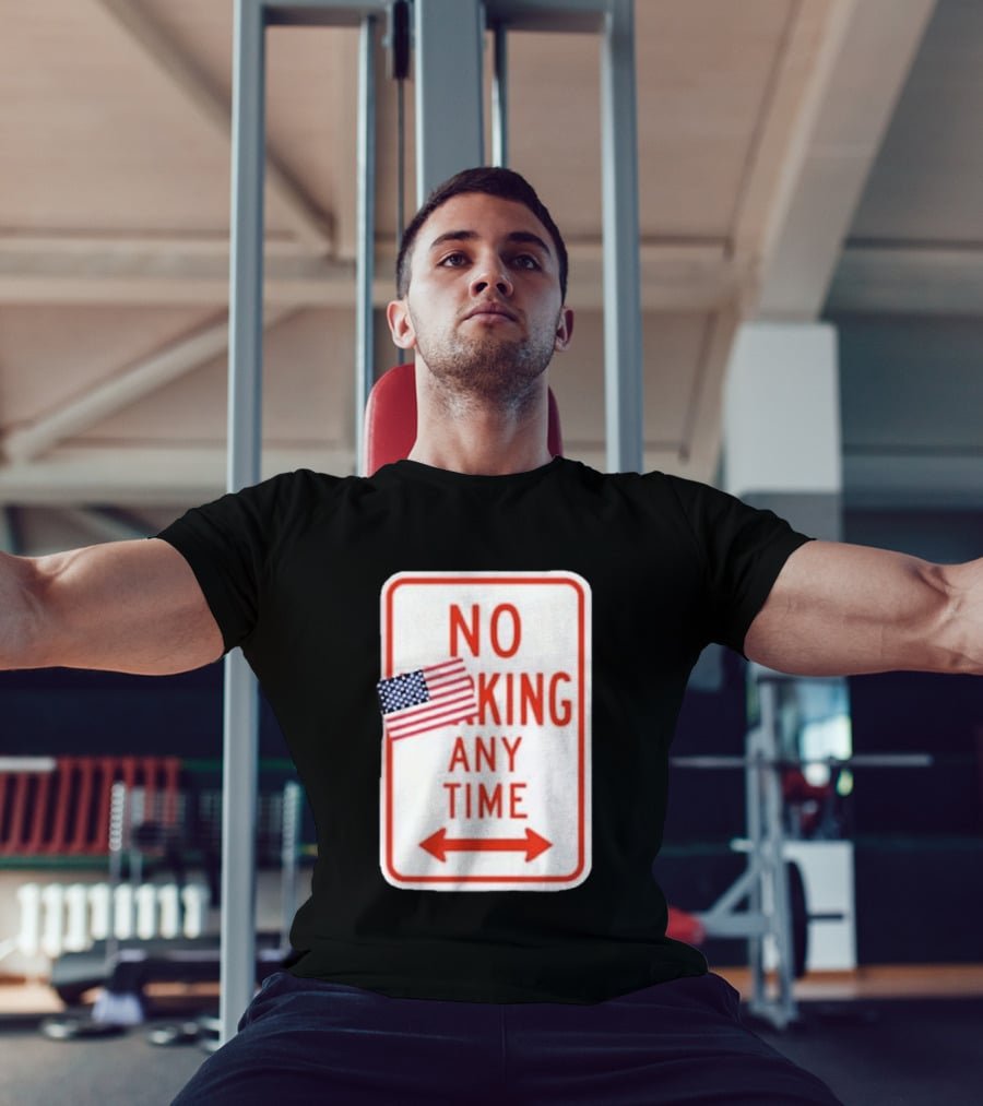 No King Any Time American Flag Parody Sign T-Shirt