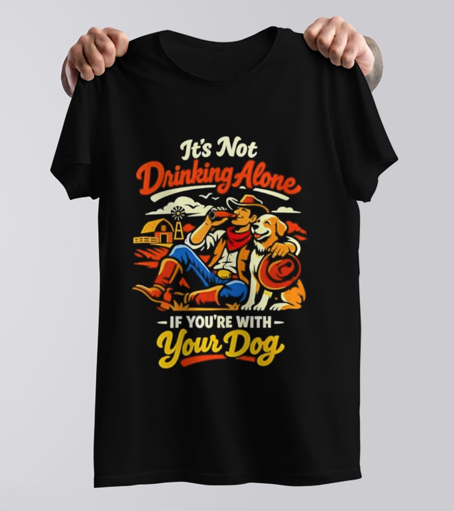 It's Not Drinking Alone If You're With Your Dog Cowboy Ranch Scene T-Shirt