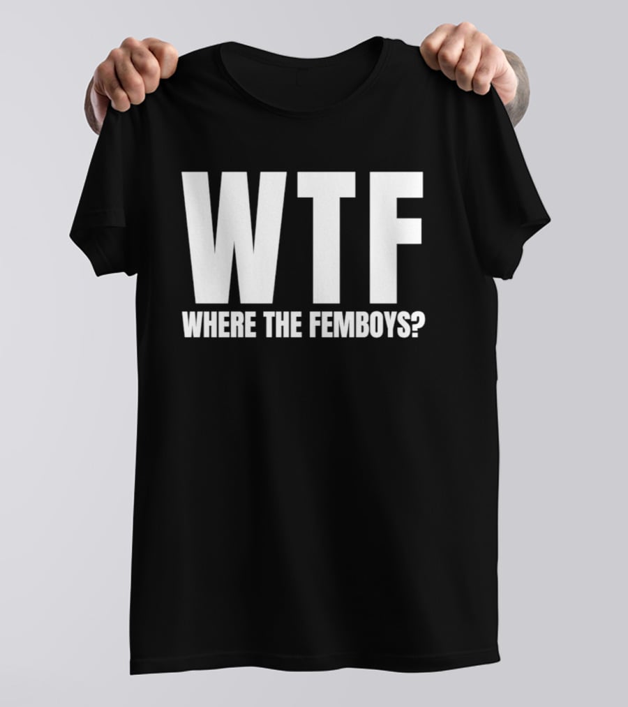 WTF Where The Femboys T-Shirt