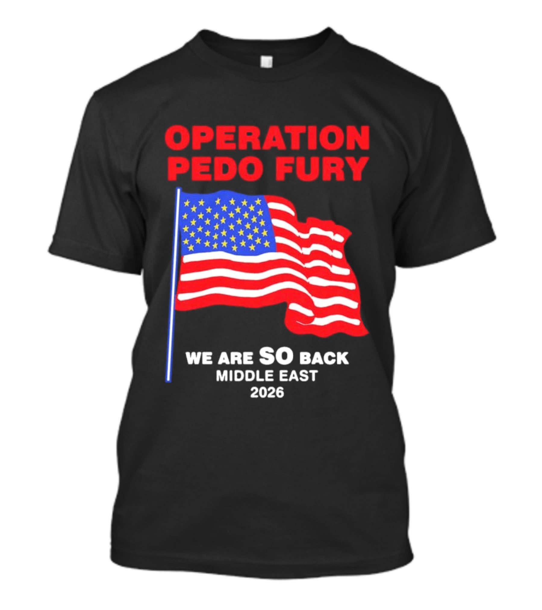 Operation Pedo Fury We Are SO Back Middle East 2026 American Flag T-Shirt