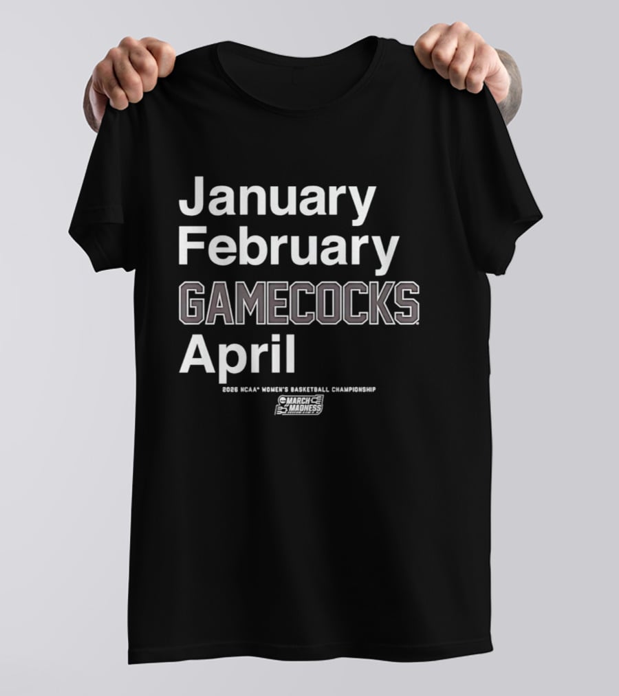 January February Gamecocks April NCAA Women's Basketball Championship 2026 T-Shirt