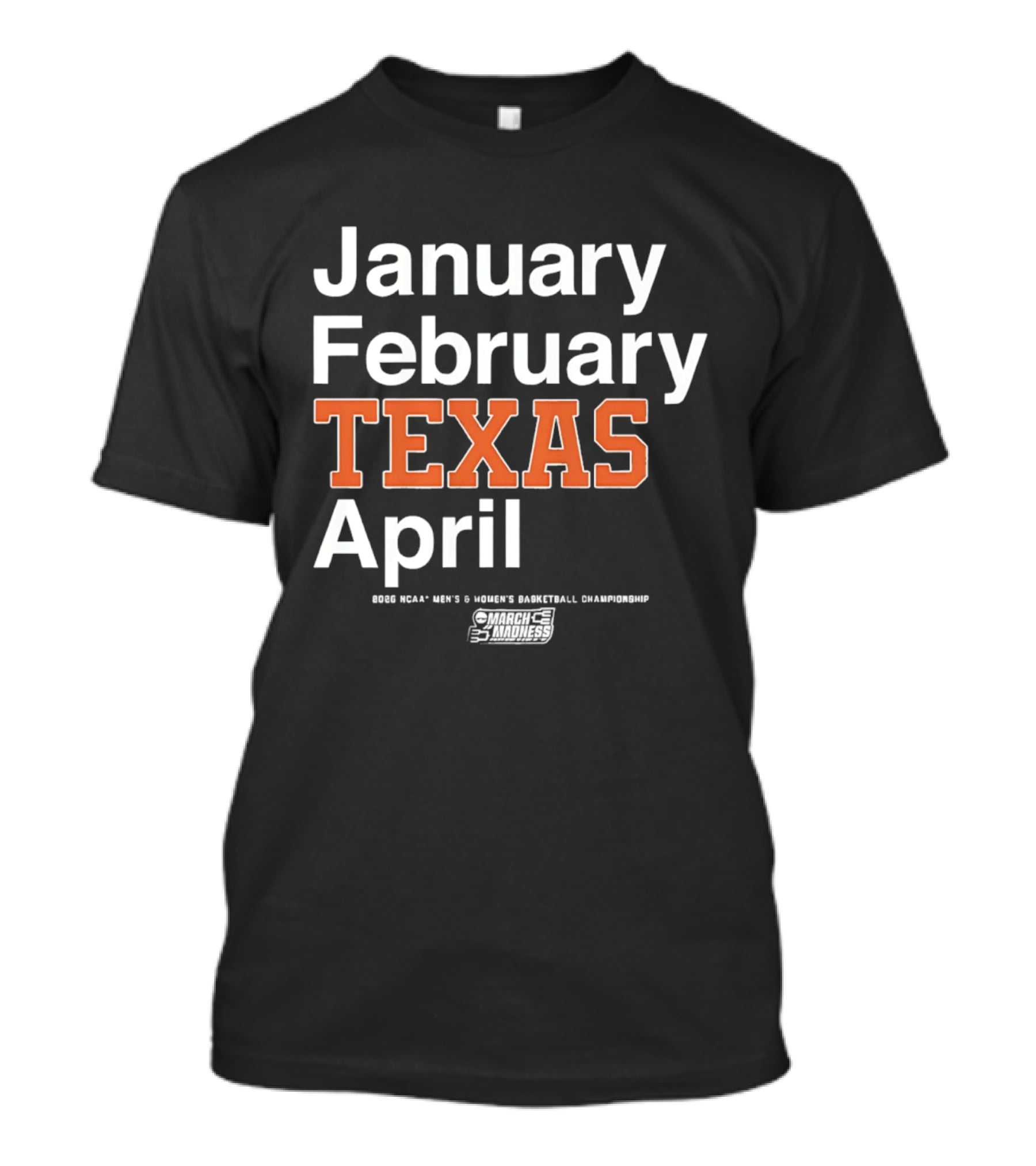 January February Texas April 2026 NCAA Men's Women's Basketball Championship T-Shirt