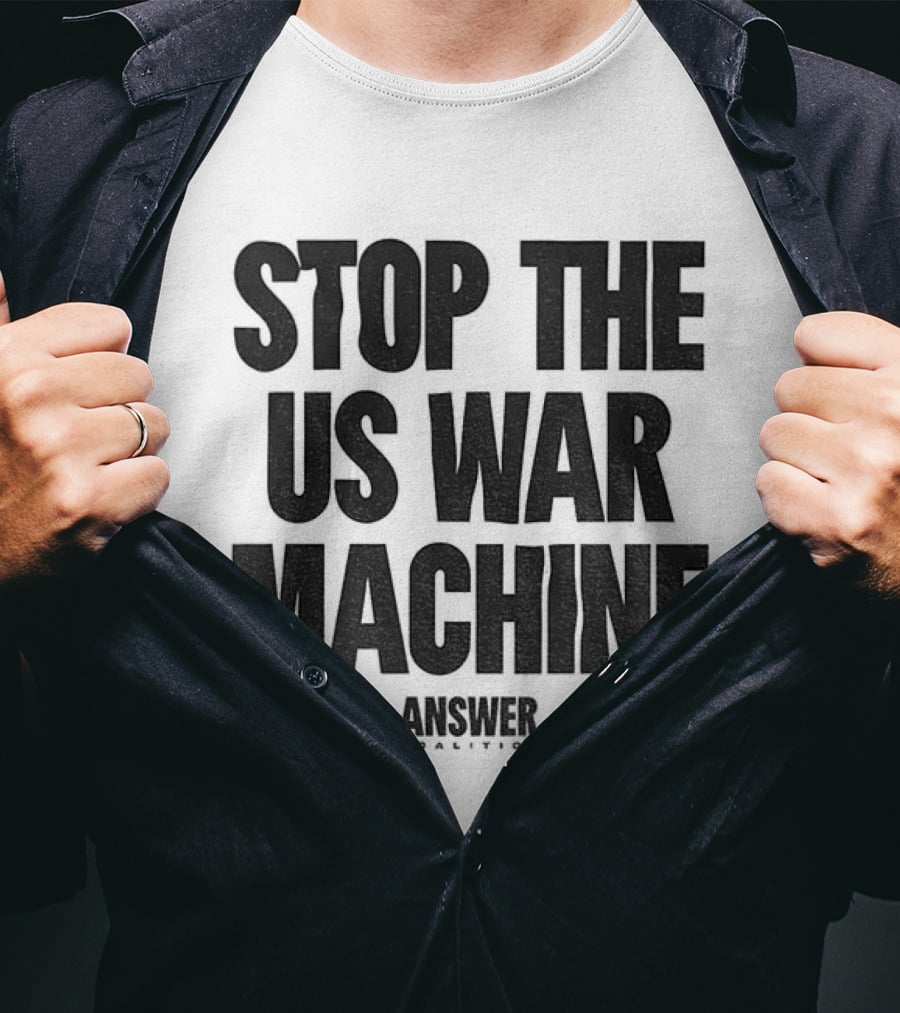 Stop The US War Machine Answer Coalition T-Shirt