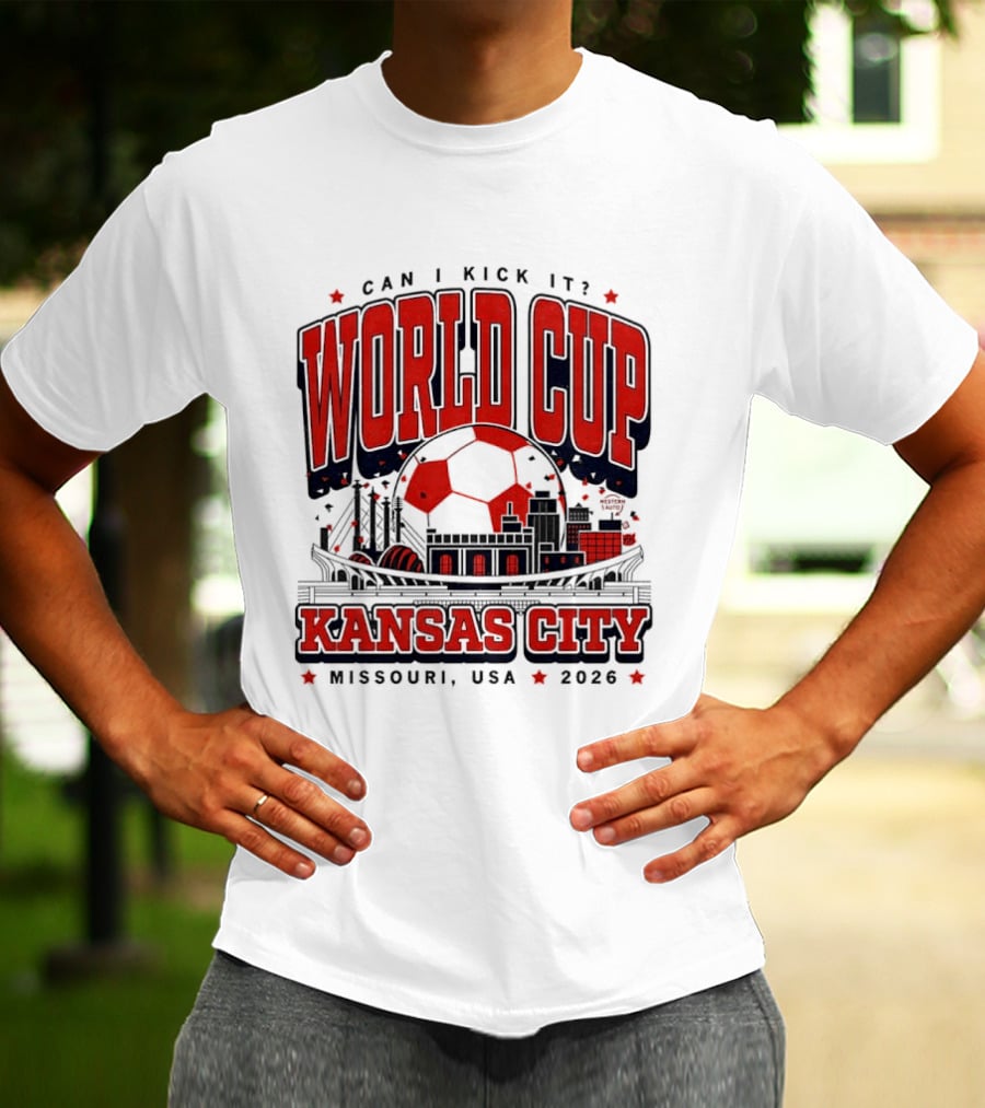 Can I Kick It World Cup Kansas City Missouri USA 2026 T-Shirt