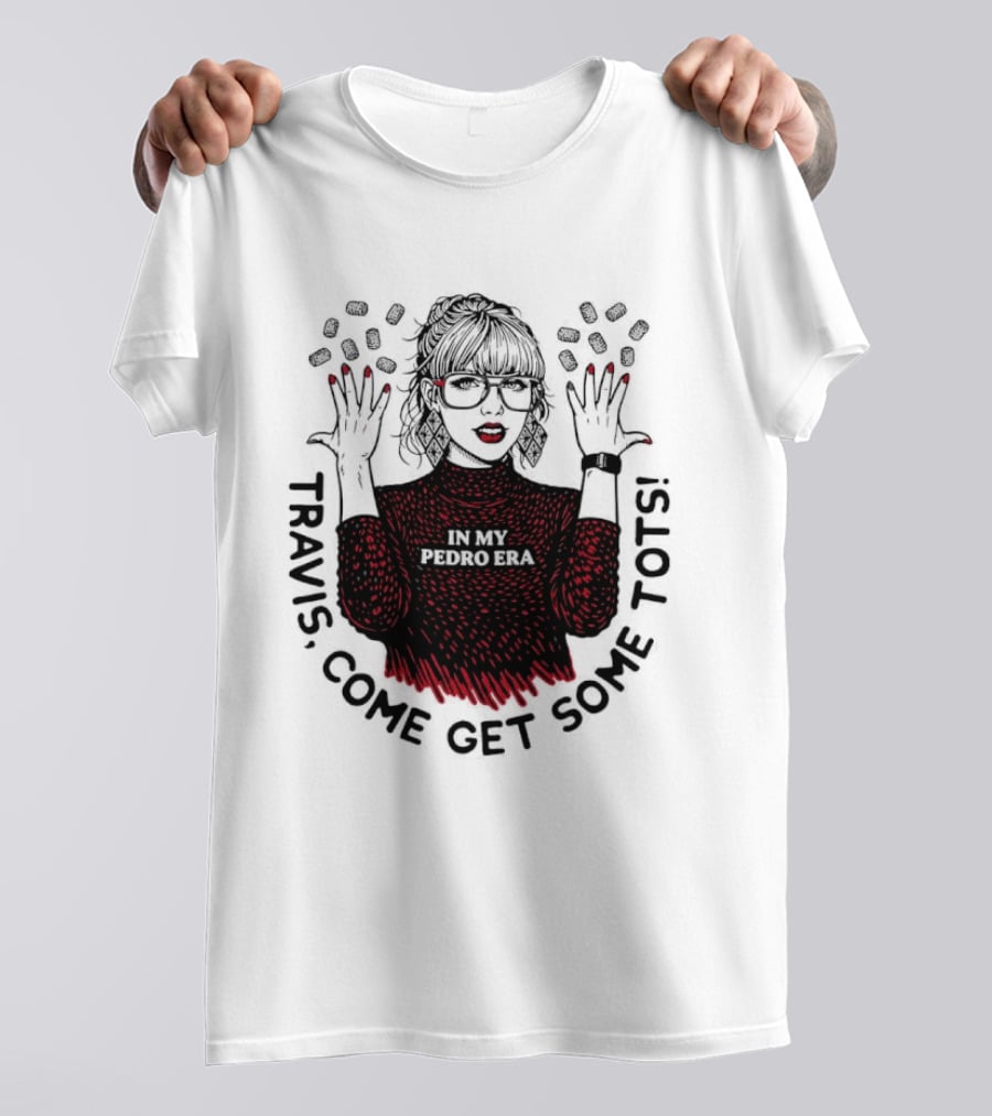 Taylor Travis Come Get Some TOTS In My Pedro Era T-Shirt