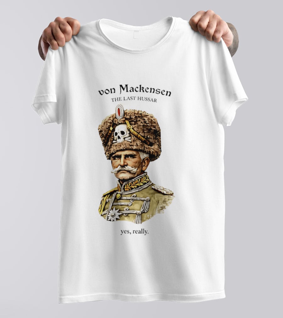 Von Mackensen The Last Hussar Yes Really Fur Hat Skull Insignia T-Shirt