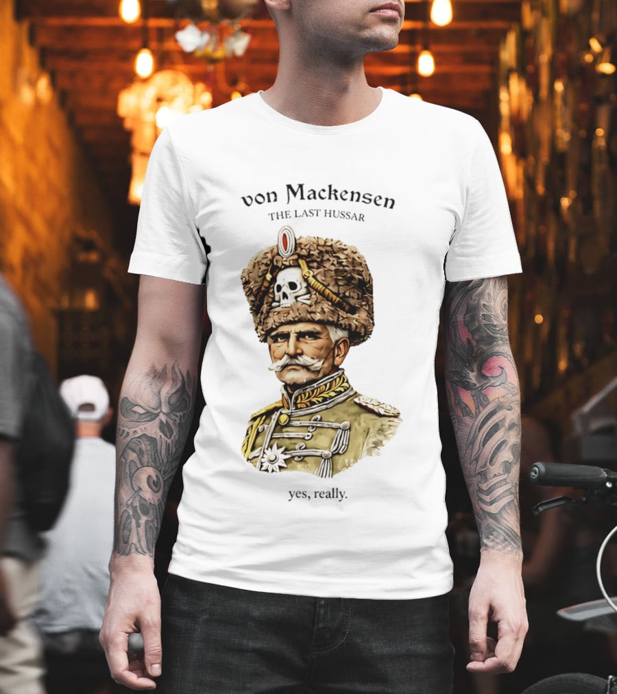 Von Mackensen The Last Hussar Yes Really Fur Hat Skull Insignia T-Shirt