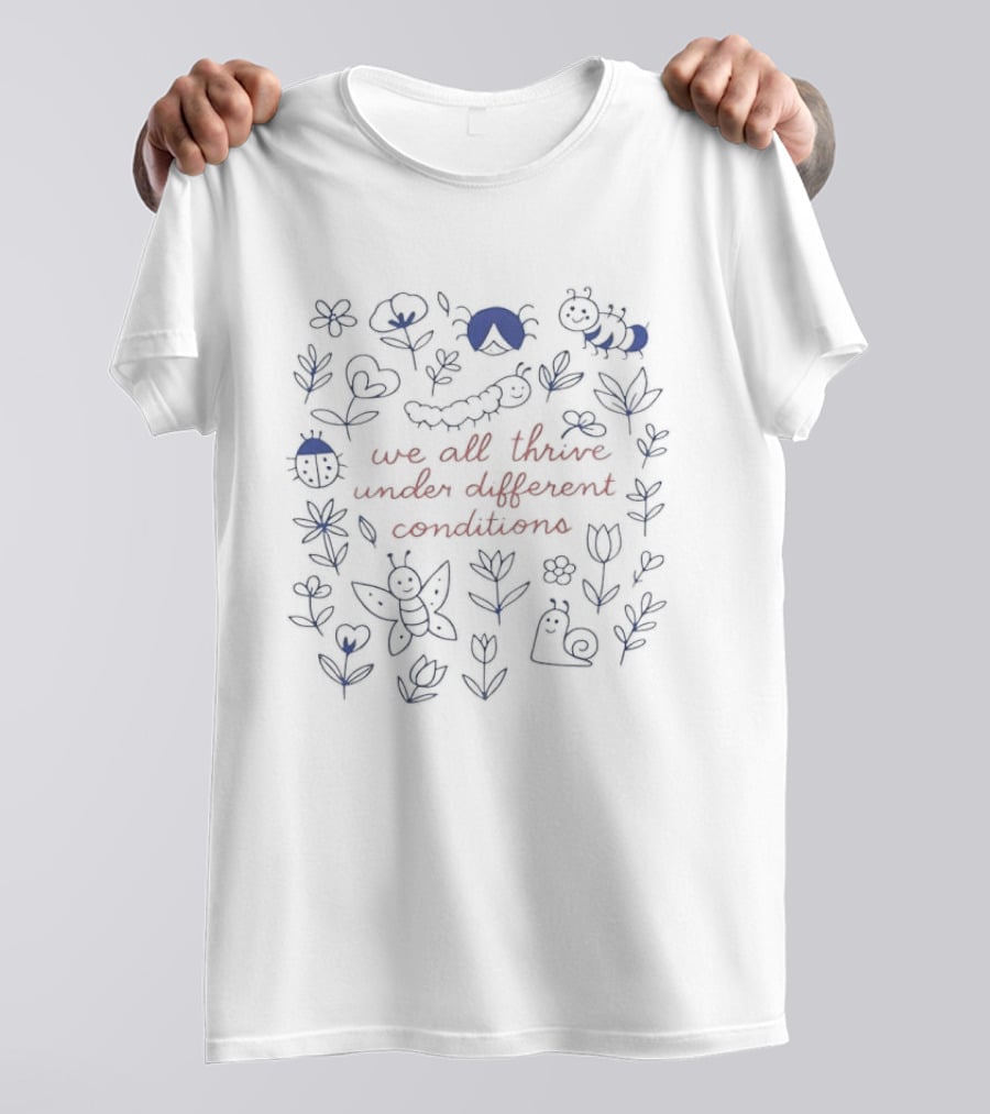 We All Thrive Under Different Conditions Neurodiversity Caterpillars And Butterflies Flowers T-Shirt