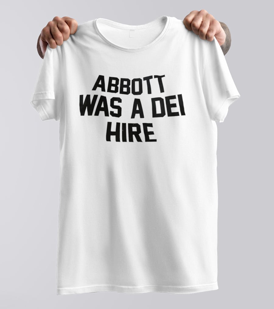 Abbott Was A DEI Hire T-Shirt