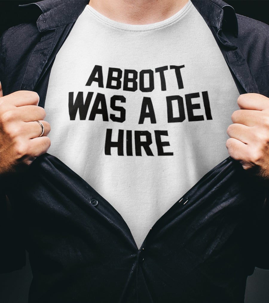 Abbott Was A DEI Hire T-Shirt