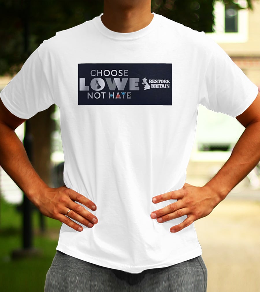 Choose Lowe Not Hate Restore Britain T-Shirt
