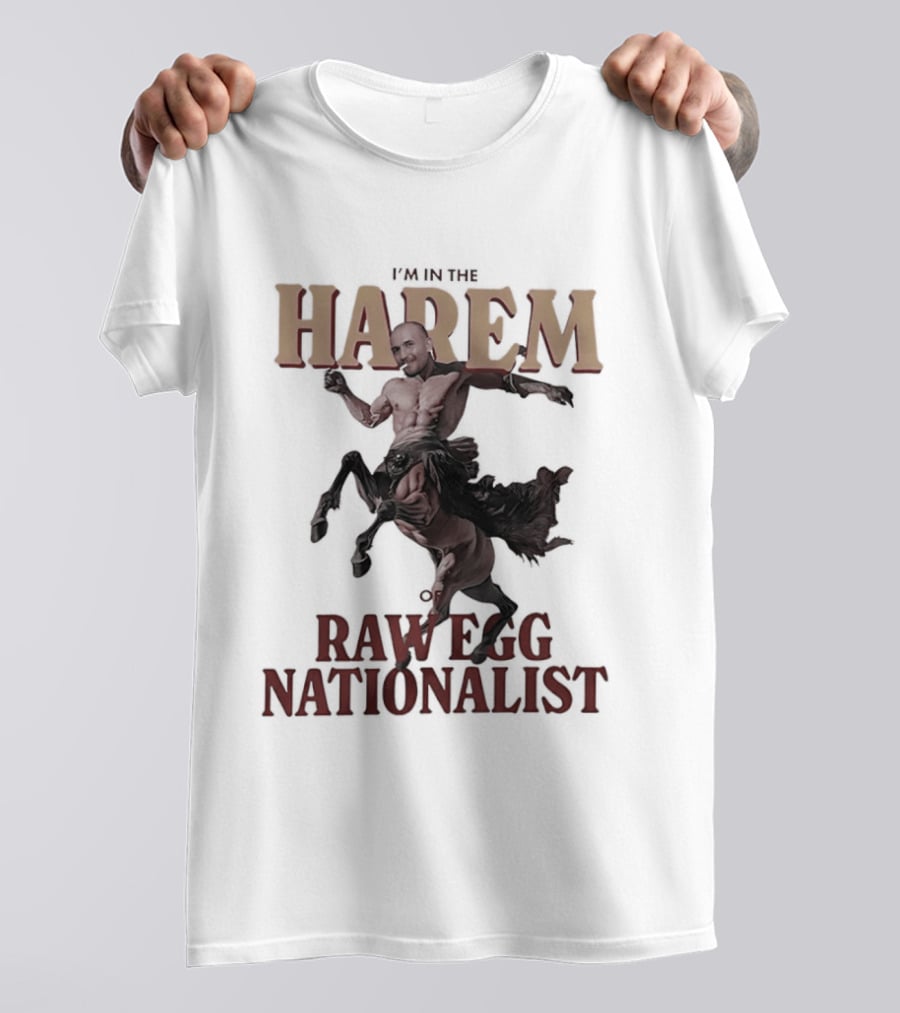 I'm In The Harem Of Raw Egg Nationalist T-Shirt