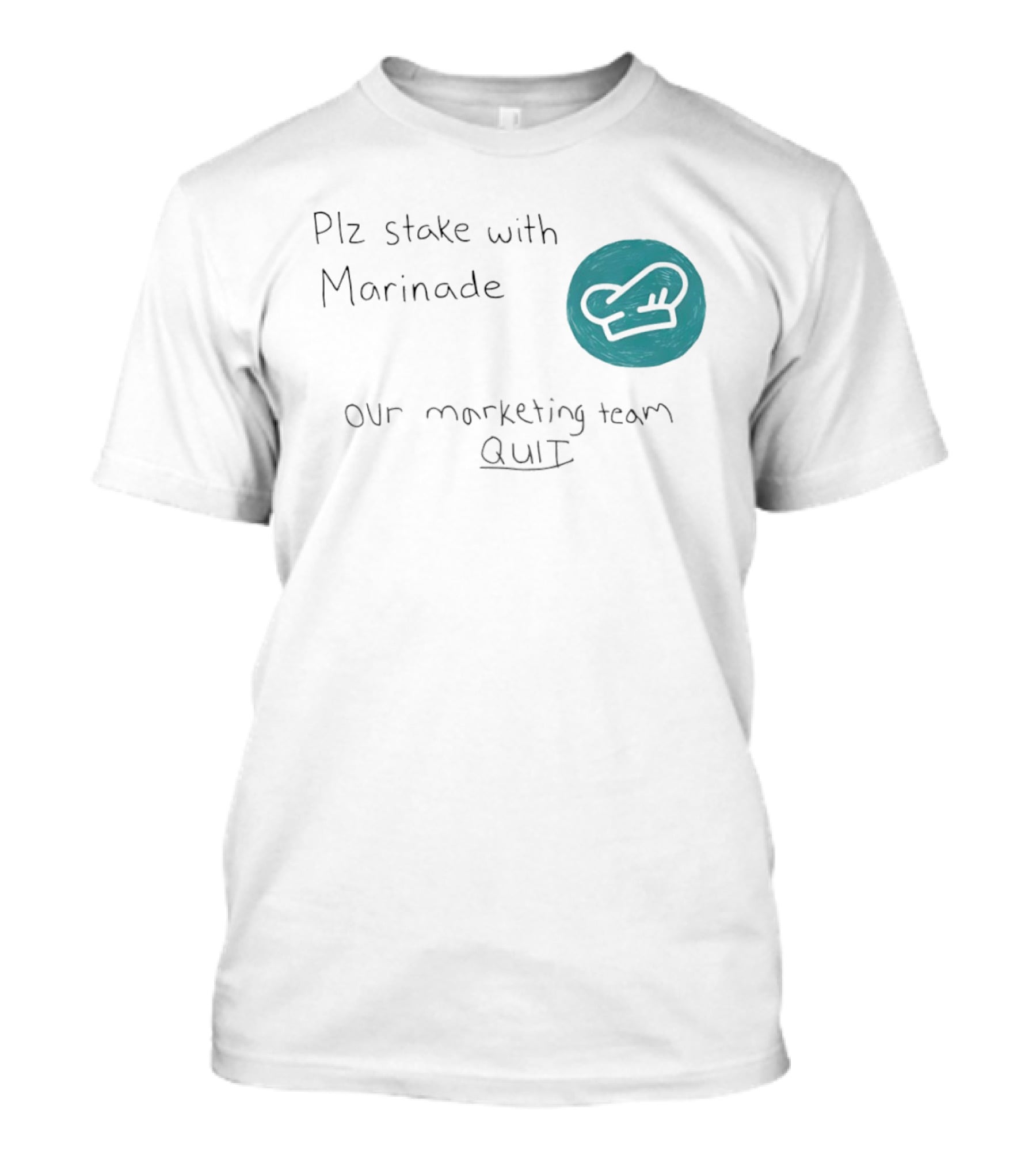 Plz Stake With Marinade Our Marketing Team Quit Chef Hat T-Shirt