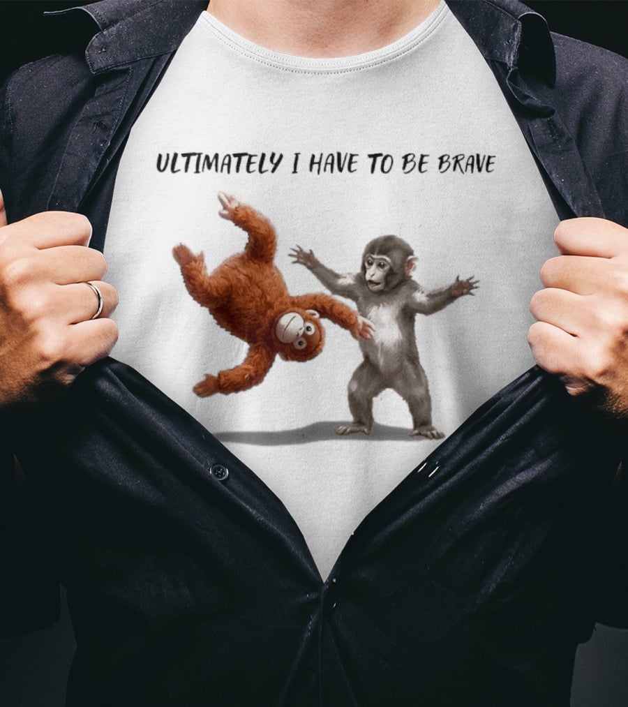 Ultimately I Have To Be Brave Baby Monkey Punch T-Shirt