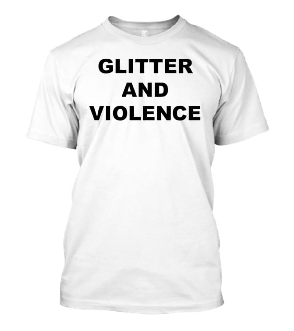 Glitter And Violence Bold Statement Fashion Trend T-Shirt