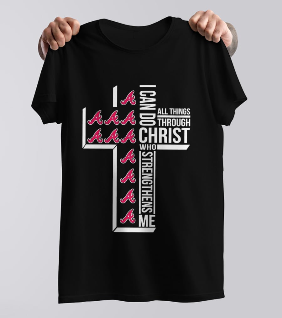 Atlanta Braves I Can Do All Things Through Christ Who Strengthens Me Cross With Braves T-Shirt