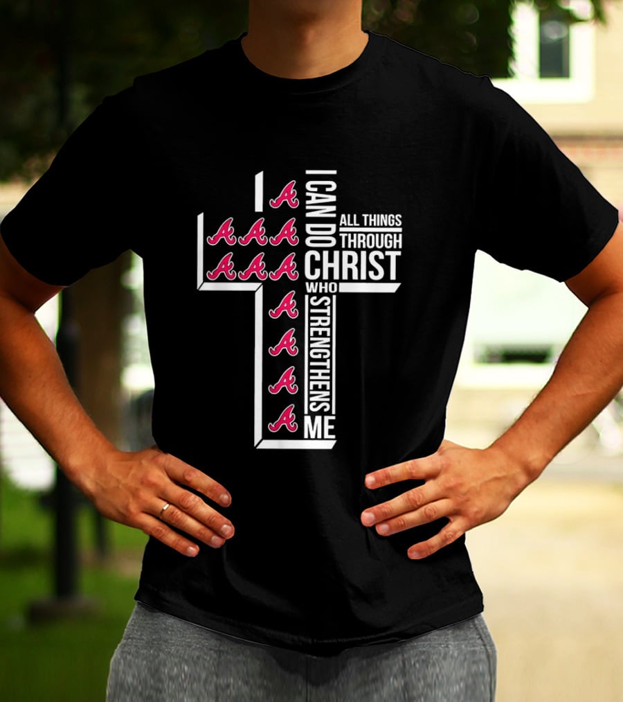 Atlanta Braves I Can Do All Things Through Christ Who Strengthens Me Cross With Braves T-Shirt
