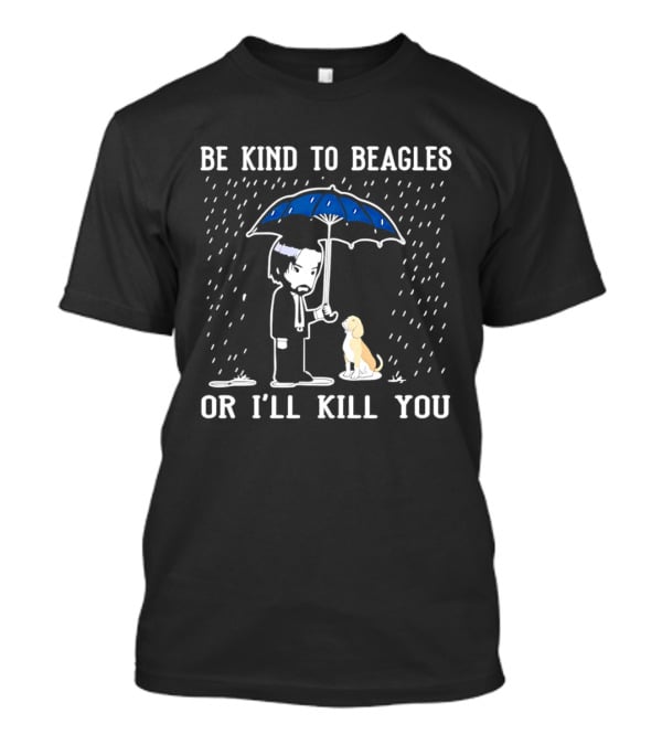 Be Kind To Beagles Or I'll Kill You Blue Umbrella Rain Man And Dog T-Shirt
