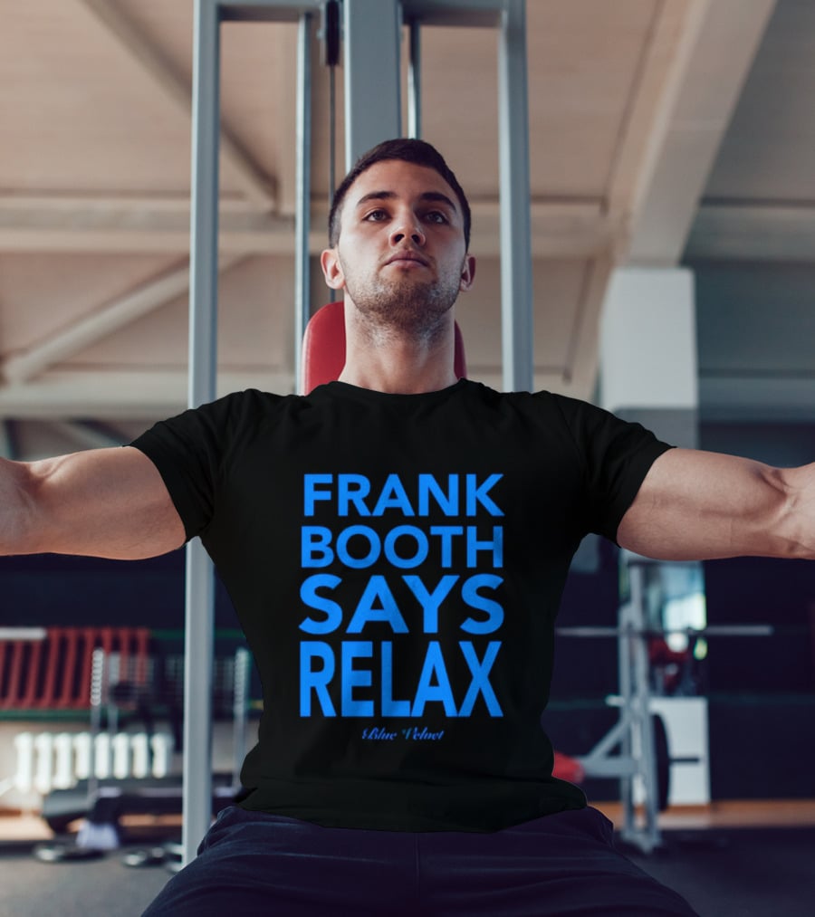 Frank Booth Says Relax Blue Velvet T-Shirt