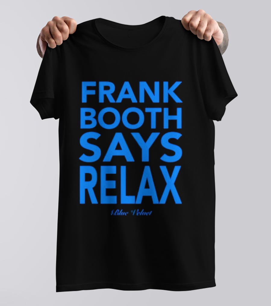 Frank Booth Says Relax Blue Velvet T-Shirt