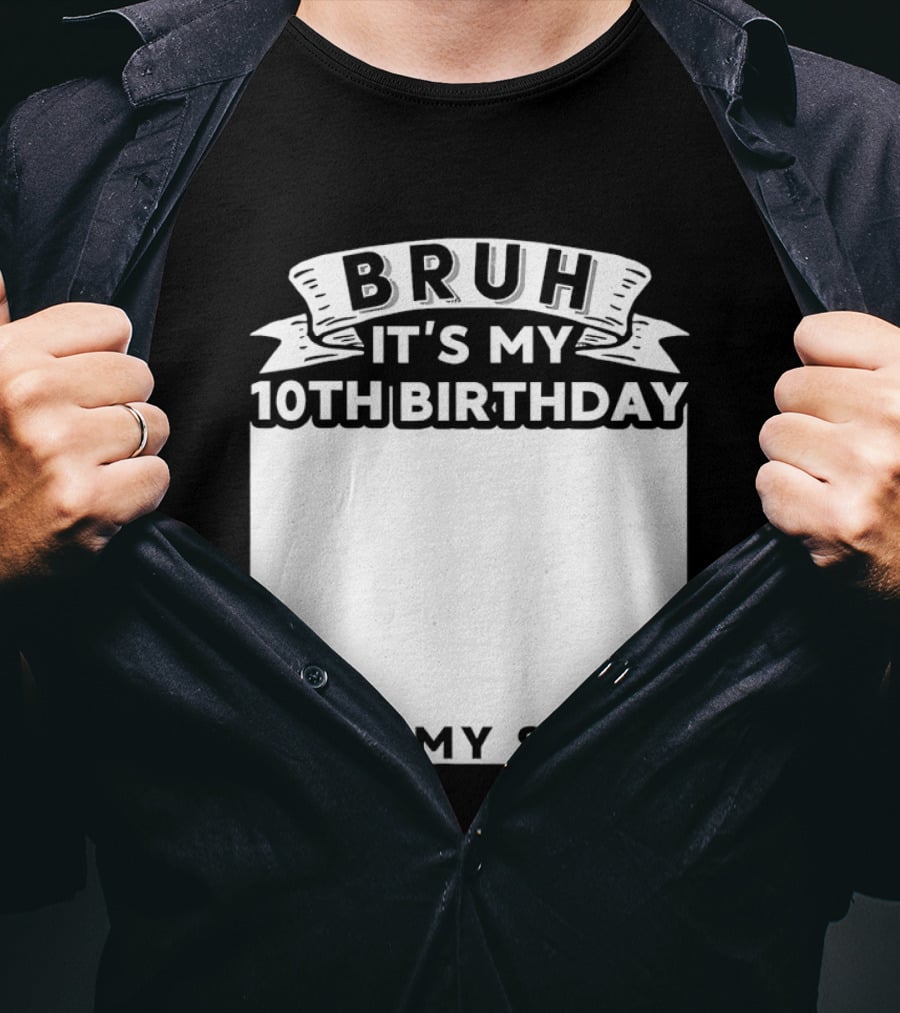 Bruh It's My 10th Birthday Sign My T-Shirt