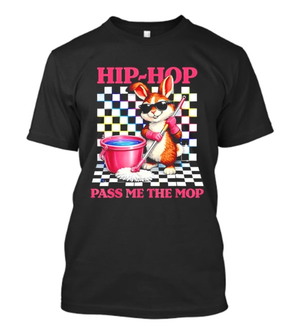 Bunny Hip Hop Pass Me The Mop Easter Fun T-Shirt