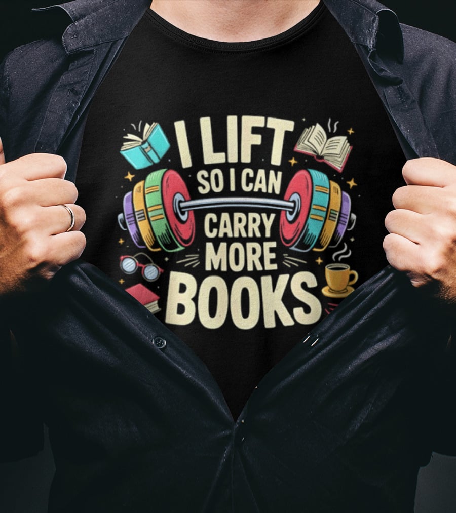 I Lift So I Can Carry More Books Gym Workout Reading Humor T-Shirt