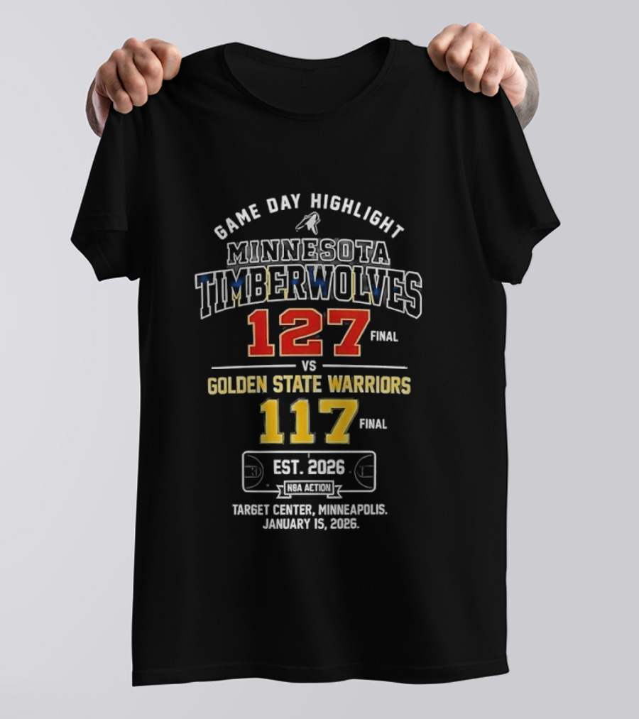 Minnesota Timberwolves 127 Vs Golden State Warriors 117 Game Day Highlight January 15 2026 Target Center Minneapolis T-Shirt