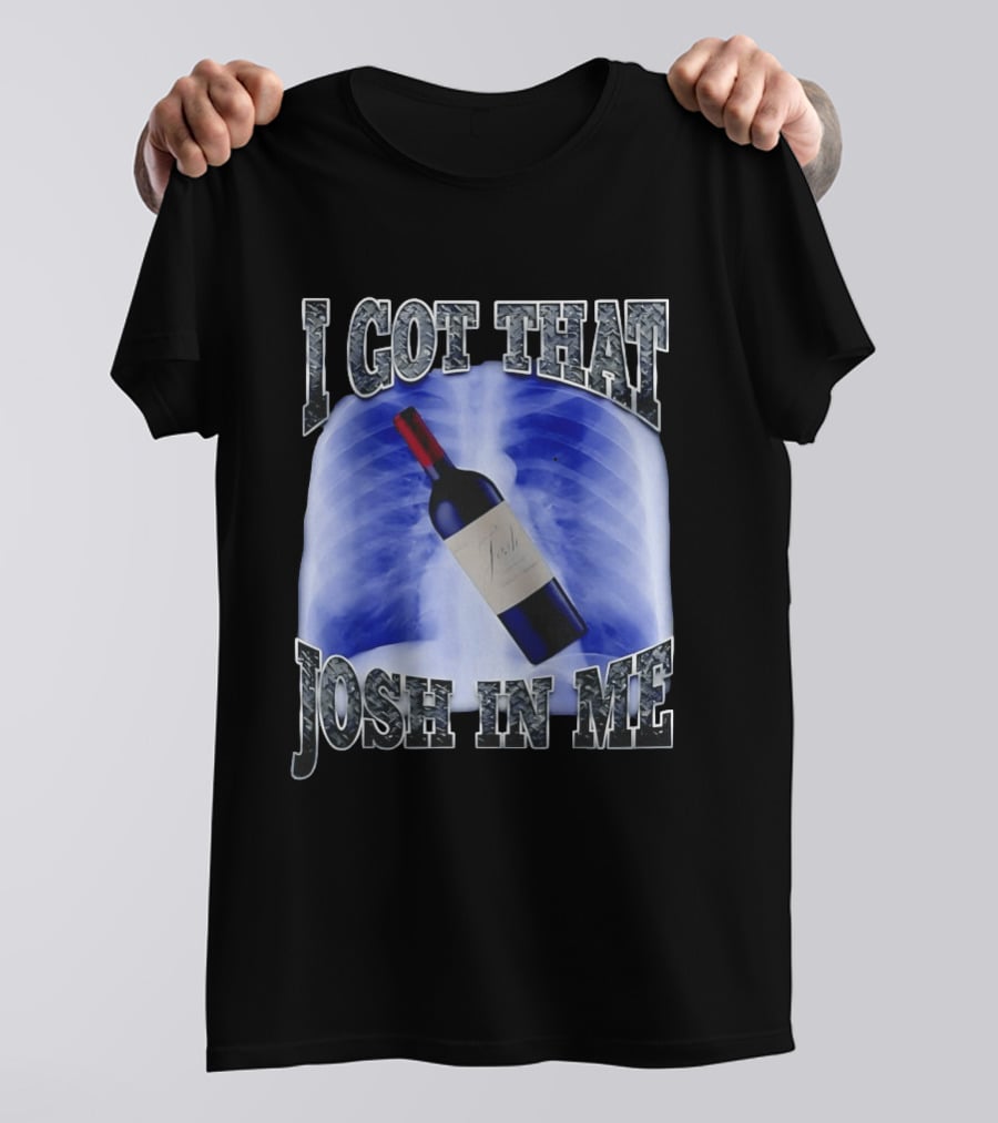 I Got That Josh Wine X Ray Theme Quang T-Shirt